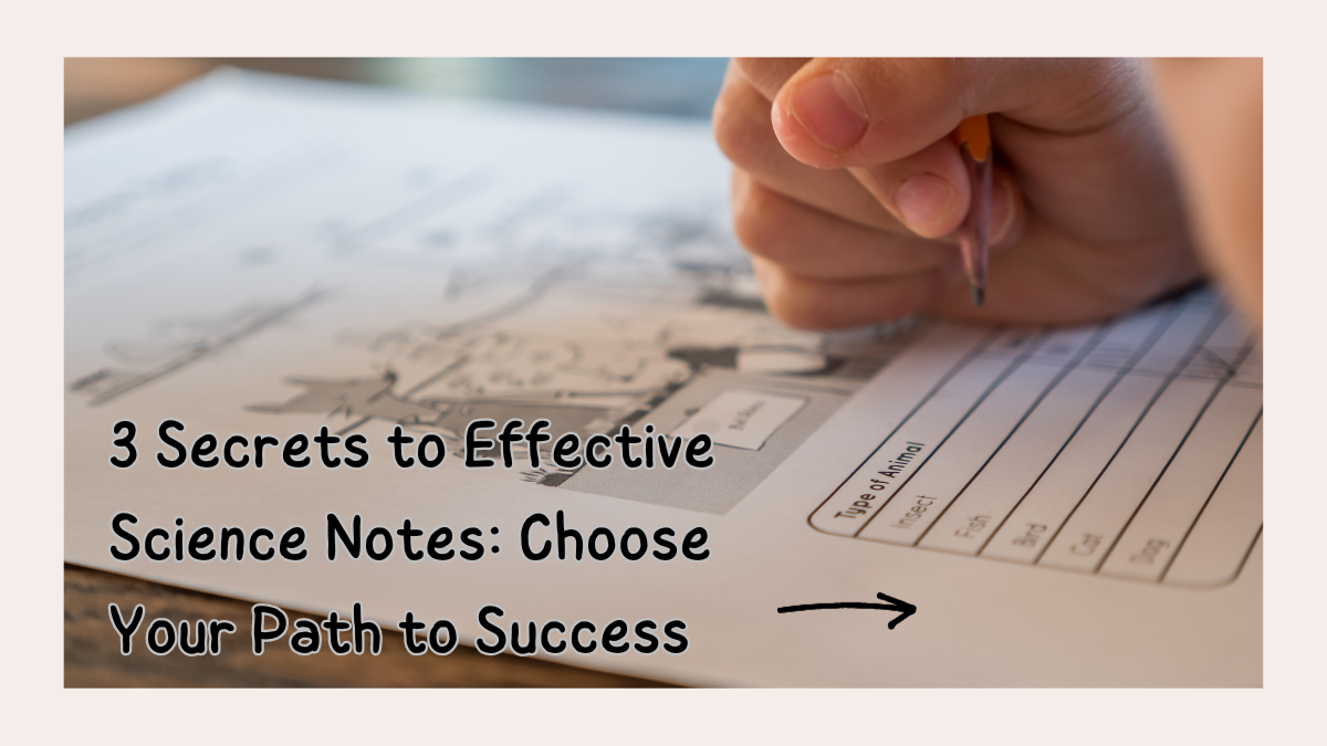 3 Secrets to Effective Science Notes: Choose Your Path to Success